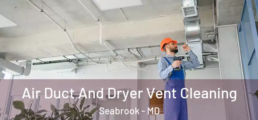  Air Duct And Dryer Vent Cleaning Seabrook - MD