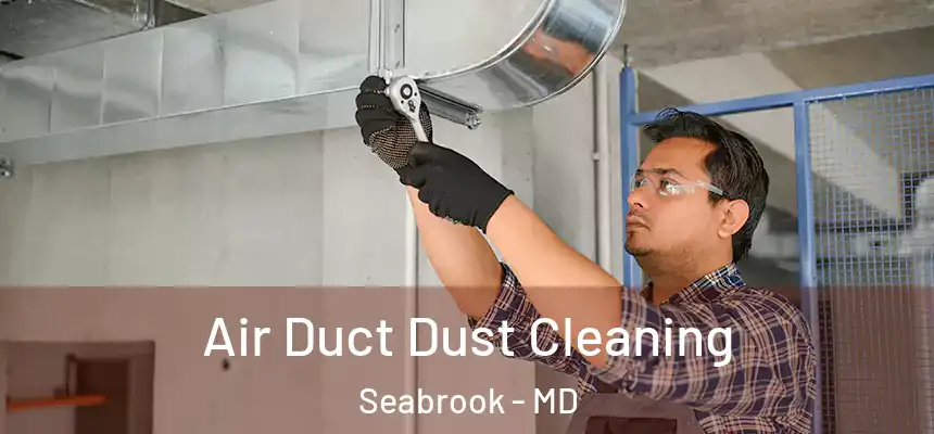  Air Duct Dust Cleaning Seabrook - MD