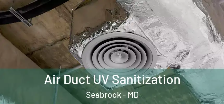 Air Duct UV Sanitization Seabrook - MD