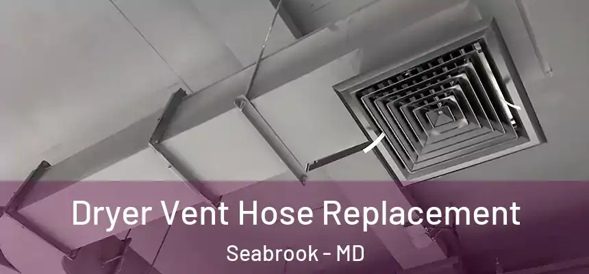  Dryer Vent Hose Replacement Seabrook - MD