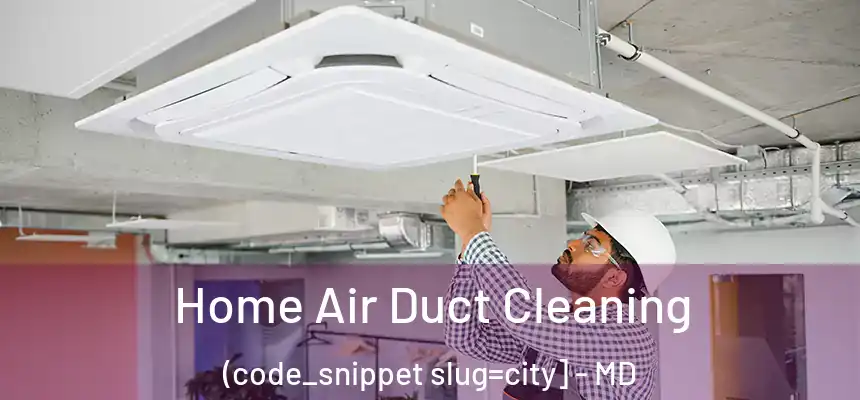  Home Air Duct Cleaning (code_snippet slug=city] - MD