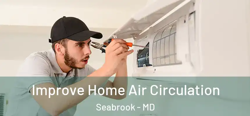  Improve Home Air Circulation Seabrook - MD