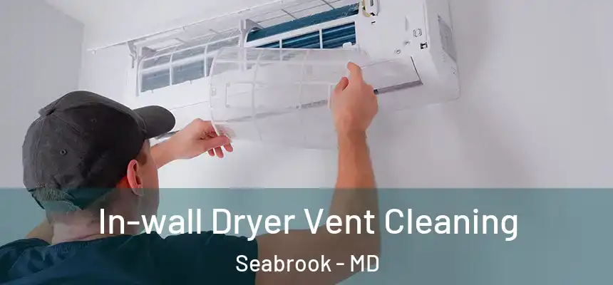  In-wall Dryer Vent Cleaning Seabrook - MD