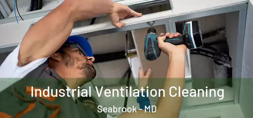  Industrial Ventilation Cleaning Seabrook - MD