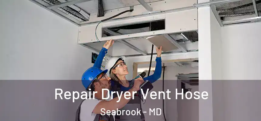  Repair Dryer Vent Hose Seabrook - MD