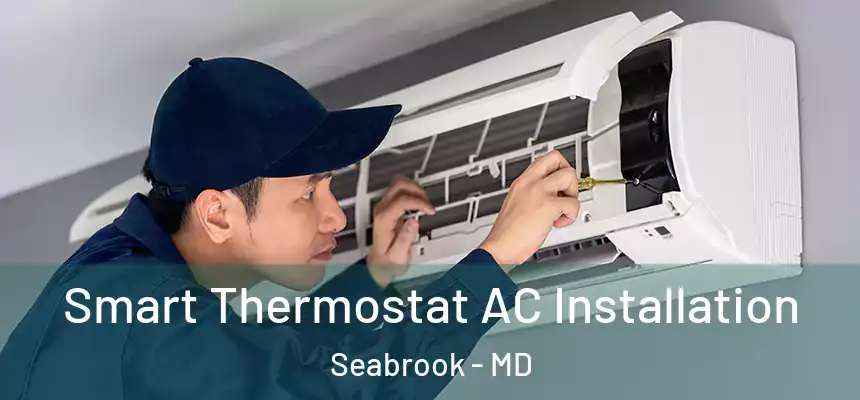  Smart Thermostat AC Installation Seabrook - MD