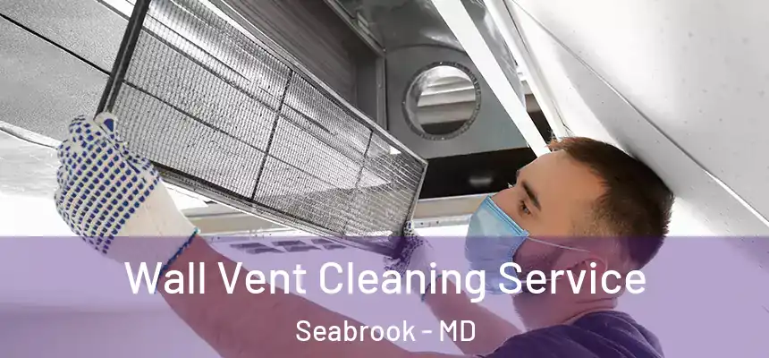  Wall Vent Cleaning Service Seabrook - MD